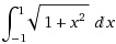 INT[Sqrt[1+x^2], {x,-1,1}]