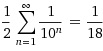Sum[1/10^n, {n, 1, Infinity}]/2 = 1/18