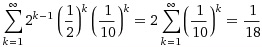 Sum[2^(k-1)  (1/2)^k * (1/10)^k, {k, 1, Infinity}] = 2 Sum[(1/10)^k, {k, 1, Infinity}]= 1/18